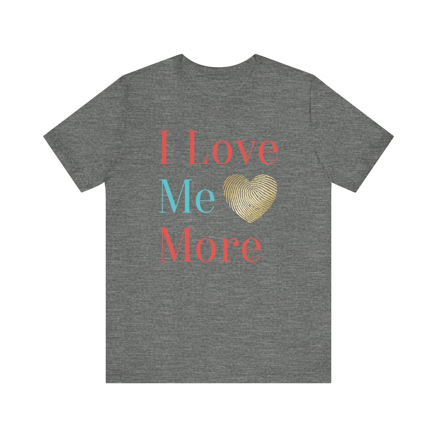 I Love Me More Unisex Jersey Short Sleeve Tee