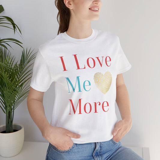 I Love Me More Unisex Jersey Short Sleeve Tee