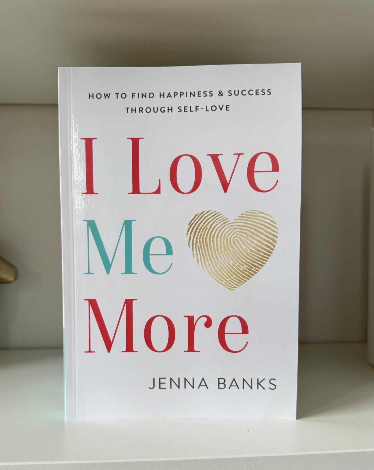 I Love Me More: How To Find Happiness And Success Through Self-Love (Paperback) IN STOCK